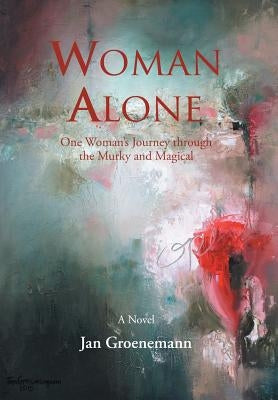 Woman Alone: One Woman'S Journey Through the Murky and Magical by Groenemann, Jan