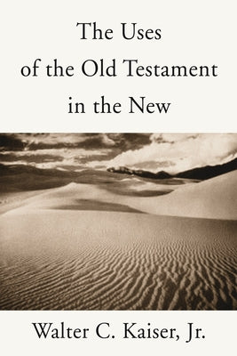 The Uses of the Old Testament in the New by Kaiser, Walter C., Jr.