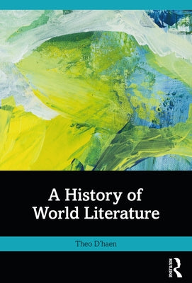 A History of World Literature by D'Haen, Theo