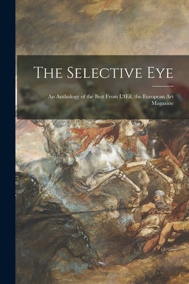 The Selective Eye; an Anthology of the Best From L'OEil, the European Art Magazine by Anonymous