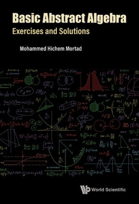 Basic Abstract Algebra: Exercises and Solutions by Mortad, Mohammed Hichem