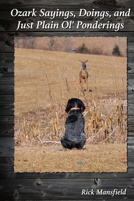 Ozark Sayings, Doings & Just Plain Ol' Ponderings! by Mansfield, Rick