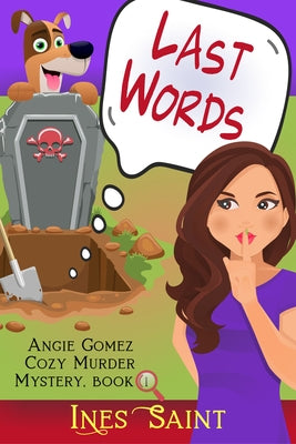 Last Words (Angie Gomez Cozy Murder Mystery, Book 1) by Saint, Ines