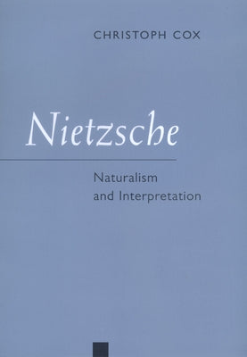 Nietzsche: Naturalism and Interpretation by Cox, Christoph