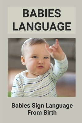 Babies Language: Babies Sign Language From Birth: Discover Baby Sign Language by Esshaki, Odell