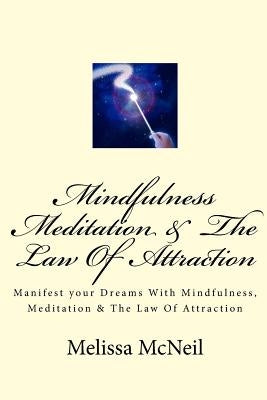 Mindfulness, Meditation & The Law Of Attraction by McNeil, Melissa M.