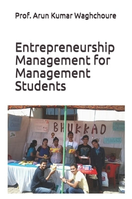 Entrepreneurship Management for Management Students: Classroom guide for teaching entrepreneurship by Waghchoure, Prof Arun Kumar