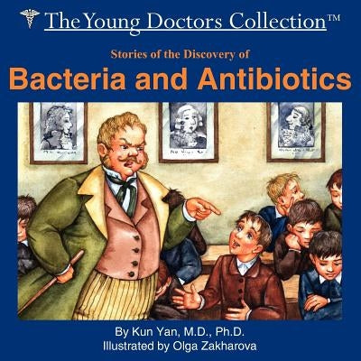 Stories of the Discovery of Bacteria and Antibiotics: The Young Doctors Collection by Yan, Kun