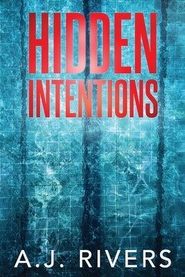 Hidden Intentions by Rivers, A. J.