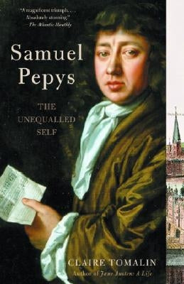 Samuel Pepys: The Unequalled Self by Tomalin, Claire