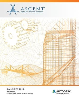 AutoCAD 2018: Advanced - Mixed Units: Autodesk Authorized Publisher by Ascent -. Center for Technical Knowledge