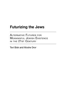 Futurizing the Jews: Alternative Futures for Meaningful Jewish Existence in the 21st Century by Bisk