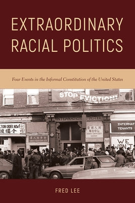 Extraordinary Racial Politics: Four Events in the Informal Constitution of the United States by Lee, Fred