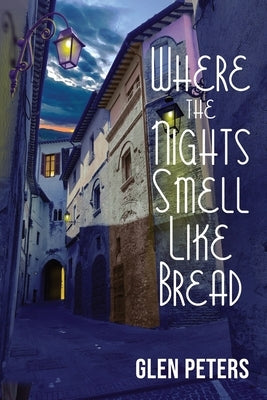 Where the Nights Smell Like Bread by Peters, Glen