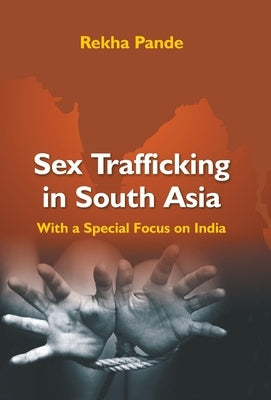 Sex Trafficking In South Asia: With Special Focus On India by Pande, Rekha