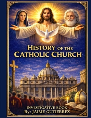 History of the Catholic Church: Investigative Book by: Jaime Gutierrez by Gutierrez, Jaime