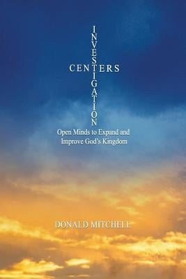 Investigation Centers: Open Minds to Expand and Improve God's Kingdom by Whallon, Doug