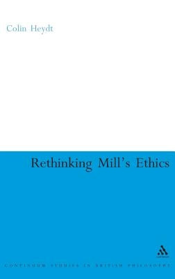 Rethinking Mill's Ethics: Character and Aesthetic Education by Heydt, Colin