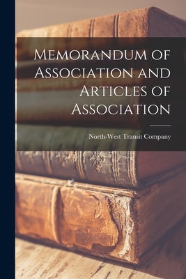 Memorandum of Association and Articles of Association [microform] by North-West Transit Company