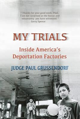 My Trials: Inside America's Deportation Factories: Inside America's Deportation Factories by Oh, Hyang Suk