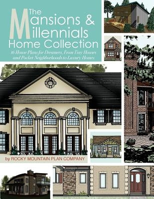 The Mansions & Millennials Home Collection: 16 House Plans for Dreamers, From Tiny Houses and Pocket Neighborhoods to Luxury Homes by Noll, Rebecca