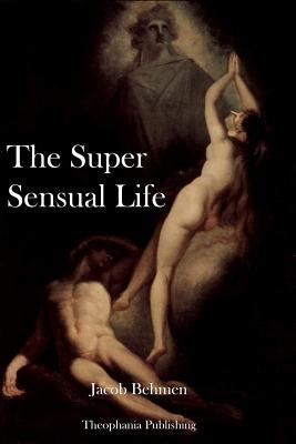 The Super Sensual Life by Behmen, Jacob