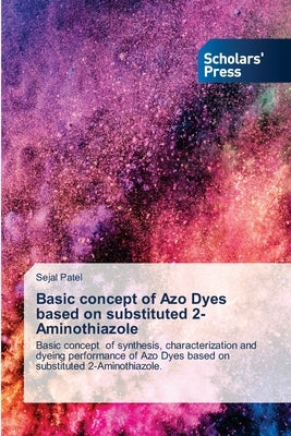 Basic concept of Azo Dyes based on substituted 2-Aminothiazole by Patel, Sejal
