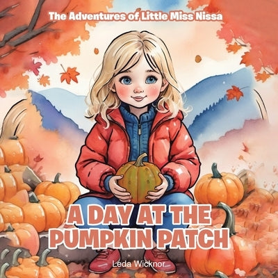 The Adventures of Little Miss Nissa: A Day at the Pumpkin Patch by Wicknor, Leda