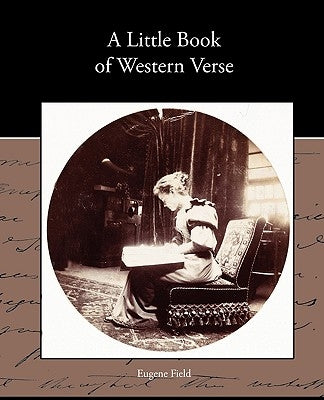 A Little Book of Western Verse by Field, Eugene