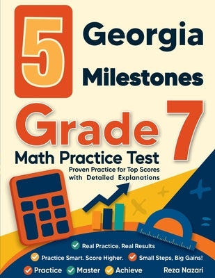 5 Georgia Milestones Grade 7 Math Practice Tests: Proven Practice for Top Scores with Detailed Explanations by Nazari, Reza
