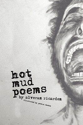 Hot Mud Poems by Ricardez, Alveraz