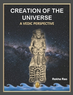 Creation of the Universe: A Vedic Perspective by Rao, Rekha