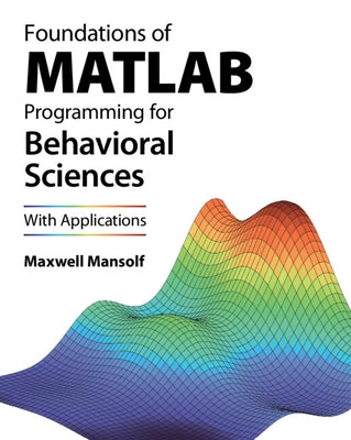 Foundations of MATLAB Programming for Behavioral Sciences by Mansolf, Maxwell