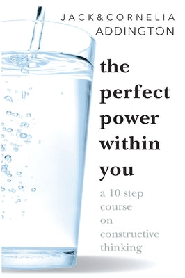 The Perfect Power Within You: A Ten Step Course on Constructive Thinking by Addington, Jack Ensign