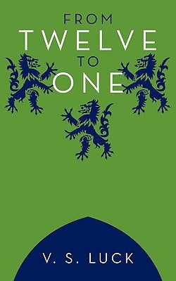 From Twelve to One by Luck, V. S.