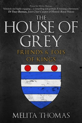 The House of Grey: Friends & Foes of Kings by Thomas, Melita