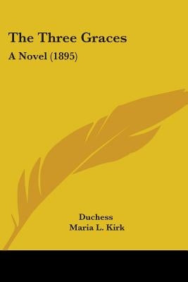 The Three Graces: A Novel (1895) by Duchess