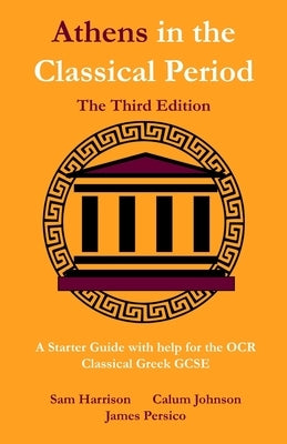 Athens in the Classical Period - The Third Edition: An Updated Starter Guide with Help for the OCR Classical Greek GCSE by Johnson, Calum