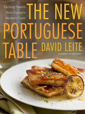 The New Portuguese Table: Exciting Flavors from Europe's Western Coast: A Cookbook by Leite, David