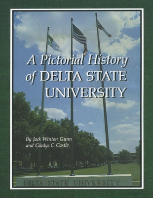A Pictorial History of Delta State University by Gunn, Jack Winton
