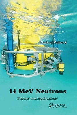 14 Mev Neutrons: Physics and Applications by Valkovic, Vladivoj