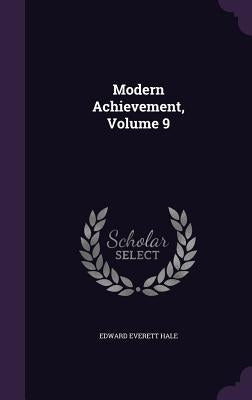 Modern Achievement, Volume 9 by Hale, Edward Everett