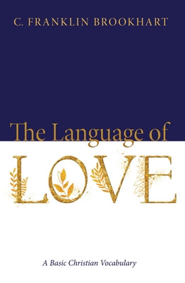The Language of Love: A Basic Christian Vocabulary by Brookhart, C. Franklin