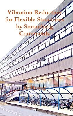 Vibration Reduction for Flexible Structures by Smoothing Commands by Huang, Jie