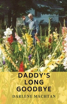 Daddy's Long Goodbye by Machtan, Darlene A.