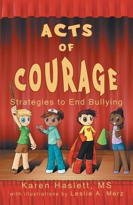 Acts of Courage: Strategies to End Bullying by Haslett, Karen