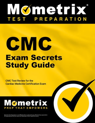 CMC Exam Secrets Study Guide: CMC Test Review for Cardiac Medicine Certification Exam by CMC Exam Secrets Test Prep Team