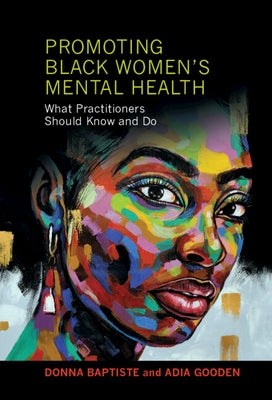 Promoting Black Women's Mental Health: What Practitioners Should Know and Do by Baptiste, Donna