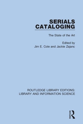 Serials Cataloging: The State of the Art by Cole, Jim E.