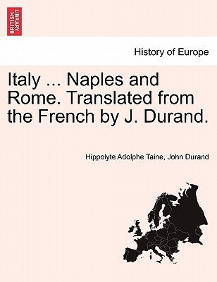 Italy ... Naples and Rome. Translated from the French by J. Durand. by Taine, Hippolyte Adolphe